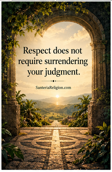 A sunlit stone arch frames the words: Respect does not require surrendering your judgment. SanteriaReligion.com.